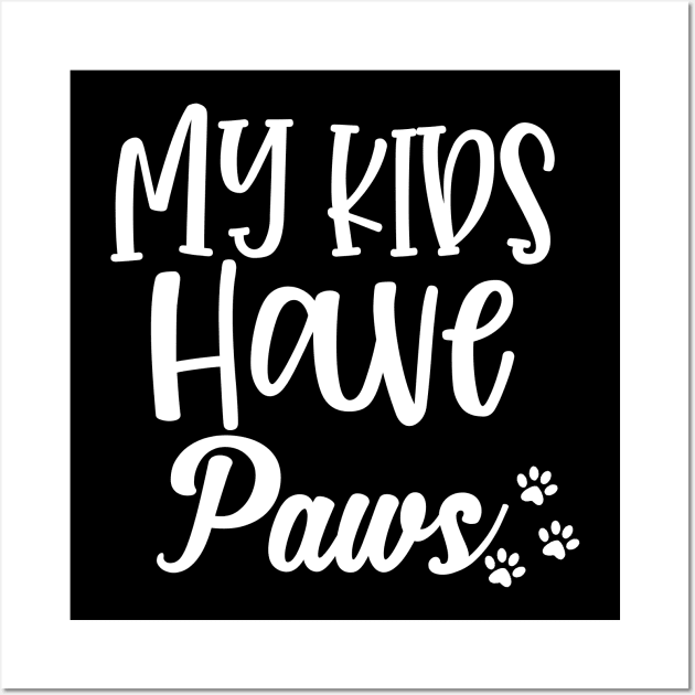 My Kids Have Paws. Funny Dog or Cat Lover Design. Wall Art by That Cheeky Tee